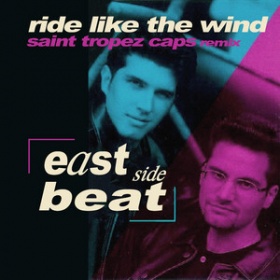EAST SIDE BEAT - RIDE LIKE THE WIND (SAINT TROPEZ CAPS REMIX)